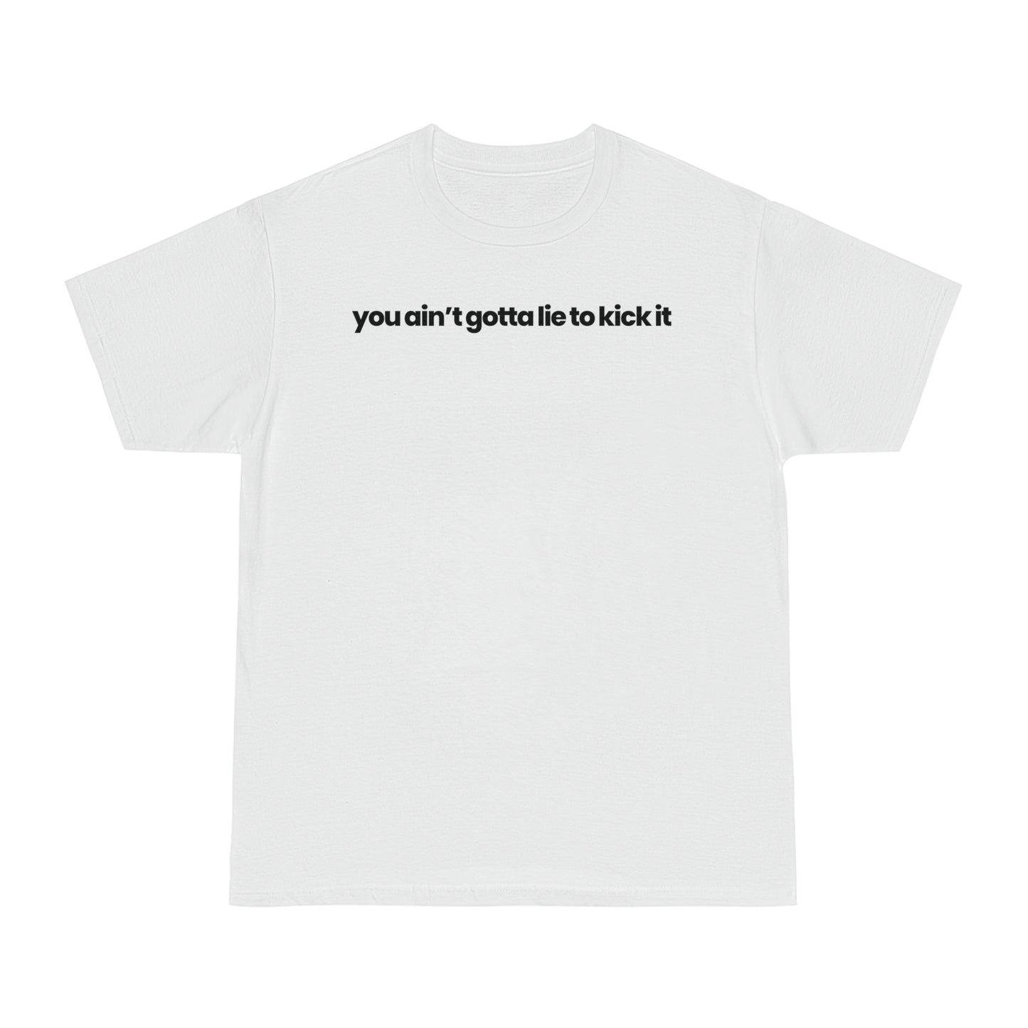 You Ain’t Gotta Lie T-shirt