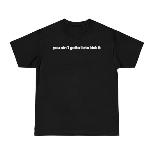 You Ain’t Gotta Lie T-shirt